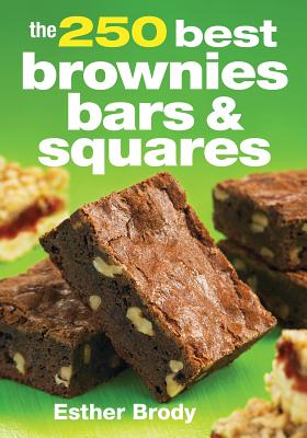 The 250 Best Brownies, Bars and Squares - Brody, Esther