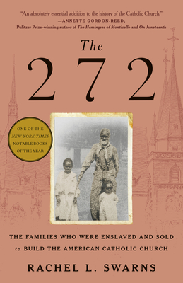 The 272: The Families Who Were Enslaved and Sold to Build the American Catholic Church - Swarns, Rachel L