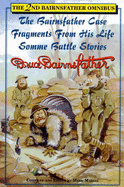 The 2nd Bairnsfather Omnibus: The Bairnsfather Case / Fragments from His Life / Somme Battle Stories - Bairnsfather, Bruce, and Marsay, Mark (Editor)