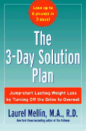 The 3-Day Solution Plan: Jump-Start Lasting Weight Loss by Turning Off the Drive to Overeat