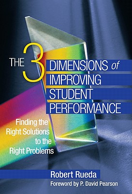 The 3 Dimensions of Improving Student Performance: Finding the Right Solutions to the Right Problems - Rueda, Robert