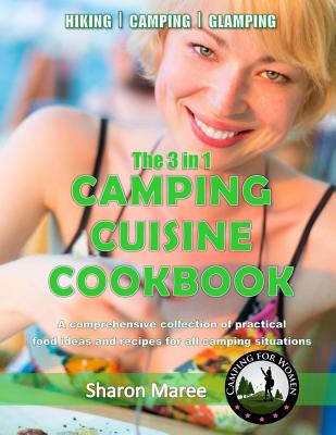The 3 in 1 Camping Cuisine Cookbook: A comprehensive collection of practical food ideas and recipes for all camping situations - Anderson, Nicole (Editor), and Baert, Aimee (Photographer)
