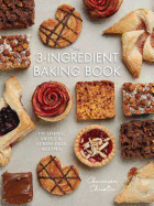 The 3-Ingredient Baking Book: 101 Simple, Sweet and Stress-Free Recipes