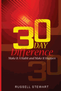 The 30 Day Difference: Make It A Habit and Make It Happen