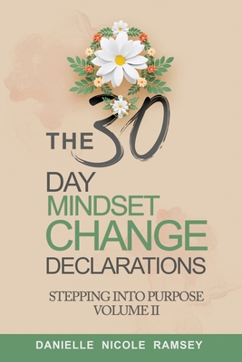 The 30-Day Mindset Change Declarations Stepping Into Purpose Volume II ...