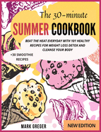 The 30-minute SUMMER COOKBOOK: Beat the Heat Everyday with 101 Healthy Recipes for Weight Loss Detox and Cleanse Your Body (+30 Smoothie Recipes)