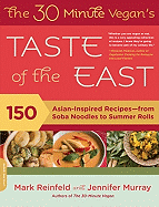 The 30-Minute Vegan's Taste of the East: 150 Asian-Inspired Recipes -- From Soba Noodles to Summer Rolls