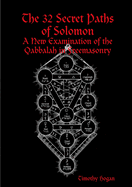 The 32 Secret Paths of Solomon: A New Examination of the Qabbalah in Freemasonry