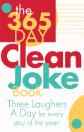 The 365 Day Clean Joke Book: Three Laughers a Day for Every Day of the Year!