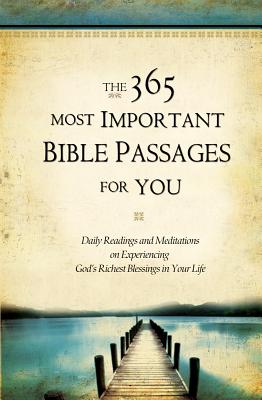 The 365 Most Important Bible Passages for You: Daily Readings and Meditations on Experiencing God's Richest Blessings in Your Life - Rogers, Jonathan