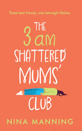 The 3am Shattered Mums' Club: A laugh-out-loud, relatable read from bestseller Nina Manning
