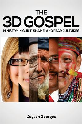 The 3D Gospel: Ministry in Guilt, Shame, and Fear Cultures - Georges, Jayson