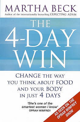 The 4-Day Win: Change the way you think about food and your body in just 4 days - Beck, Martha