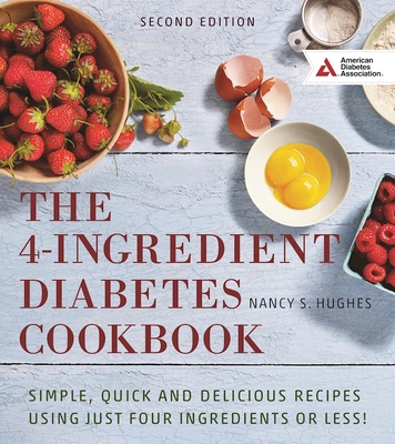 The 4-Ingredient Diabetes Cookbook: Simple, Quick and Delicious Recipes Using Just Four Ingredients or Less! - Hughes, Nancy S