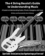 The 4 String Bassist's Guide to Understanding Music: A Guide to Understanding Scales, Chords, Arpeggios, and More.