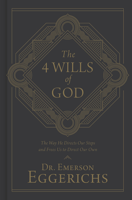 The 4 Wills of God: The Way He Directs Our Steps and Frees Us to Direct Our Own - Eggerichs, Emerson, Dr., PhD
