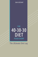 The 40-30-30 Diet Food Diary: The Ultimate Diet Log