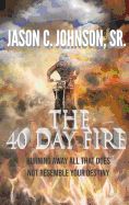The 40 Day Fire: Burning Away All That Does Not Resemble Your Destiny
