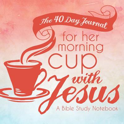 The 40 Day Journal for Her Morning Cup with Jesus: A Bible Study Notebook for Women - Frisby, Shalana