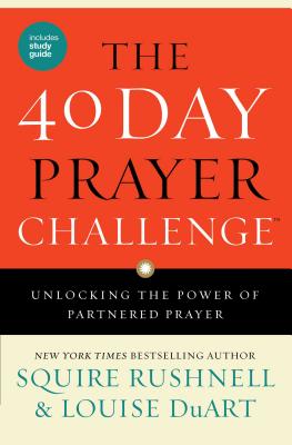 The 40 Day Prayer Challenge: Unlocking the Power of Partnered Prayer - Rushnell, Squire, and Duart, Louise