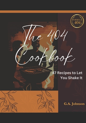 The 404 Cookbook: 47 Recipes to Let You Shake It - Johnson, G