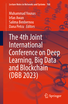 The 4th Joint International Conference on Deep Learning, Big Data and Blockchain (DBB 2023) - Younas, Muhammad (Editor), and Awan, Irfan (Editor), and Benbernou, Salima (Editor)