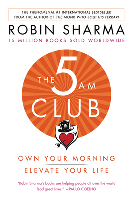 The 5 Am: Own Your Morning. Elevate Your Life. - Sharma, Robin