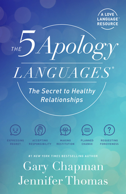 The 5 Apology Languages: The Secret to Healthy Relationships - Chapman, Gary, and Thomas, Jennifer