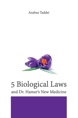 The 5 Biological Laws and Dr. Hamer's New Medicine - Taddei, Andrea
