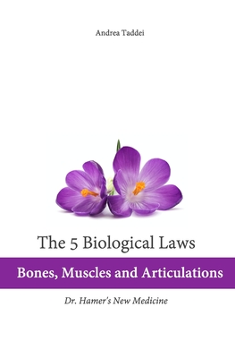 The 5 Biological Laws: Bones, Muscles and Articulations: Dr. Hamer's New Medicine - Taddei, Andrea