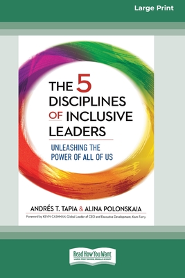 The 5 Disciplines of Inclusive Leaders: Unleashing the Power of All of Us [Standard Large Print 16 Pt Edition] - Tapia, Andrs T, and Polonskaia, Alina