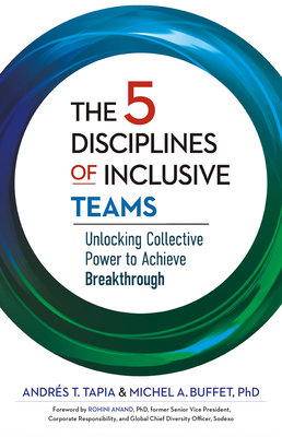The 5 Disciplines of Inclusive Teams: Unlocking Collective Power to Achieve Breakthrough - Tapia, Andrs, and Buffet, Michel