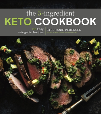 The 5-Ingredient Keto Cookbook: 100 Easy Ketogenic Recipes Volume 1 - Pedersen, Stephanie