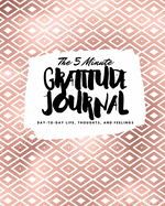 The 5 Minute Gratitude Journal: Day-To-Day Life, Thoughts, and Feelings (8x10 Softcover Journal)