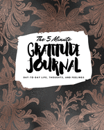 The 5 Minute Gratitude Journal: Day-To-Day Life, Thoughts, and Feelings (8x10 Softcover Journal)