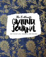 The 5 Minute Gratitude Journal: Day-To-Day Life, Thoughts, and Feelings (8x10 Softcover Journal)