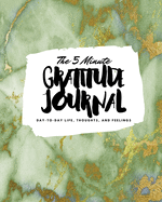 The 5 Minute Gratitude Journal: Day-To-Day Life, Thoughts, and Feelings (8x10 Softcover Journal)