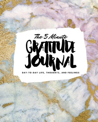 The 5 Minute Gratitude Journal: Day-To-Day Life, Thoughts, and Feelings (8x10 Softcover Journal) - Blake, Sheba