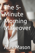 The 5-Minute Morning Makeover