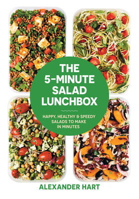 The 5-Minute Salad Lunchbox: Happy, healthy and speedy salads to make in minutes - Hart, Alexander