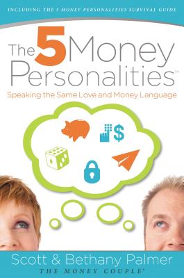 The 5 Money Personalities: Speaking the Same Love and Money Language - Palmer, Scott, and Palmer, Bethany