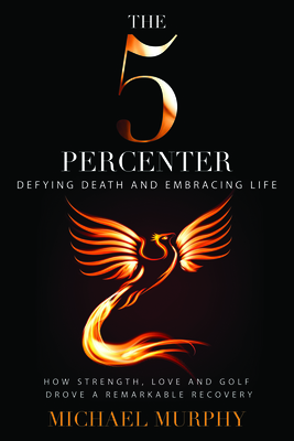 The 5 Percenter: Defying Death and Embracing Life - Murphy, Michael