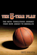 The 5-Year Plan: The Nets' Tumultuous Journey from New Jersey to Brooklyn