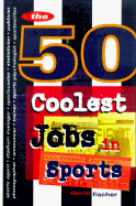 The 50 Coolest Jobs in Sports - Fischer, David