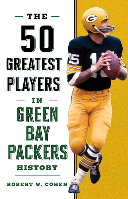 The 50 Greatest Players in Green Bay Packers History - Cohen, Robert W
