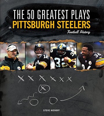 The 50 Greatest Plays in Pittsburgh Steelers Football History - Hickoff, Steve