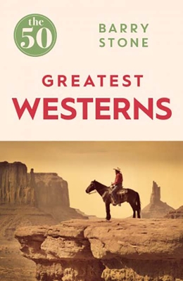The 50 Greatest Westerns - Stone, Barry