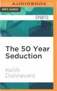 The 50 Year Seduction: How Television Manipulated College Football, from the Birth of the Modern NCAA to the Creation of the BCS