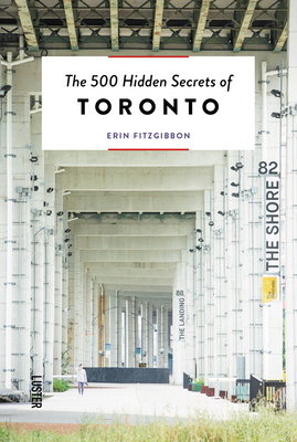 The 500 Hidden Secrets of Toronto - FitzGibbon, Erin