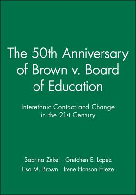 The 50th Anniversary of Brown V. Board of Education: Number 1 - Zirkel, Sabrina (Editor), and Lopez, Gretchen E (Editor), and Brown, Lisa M (Editor)